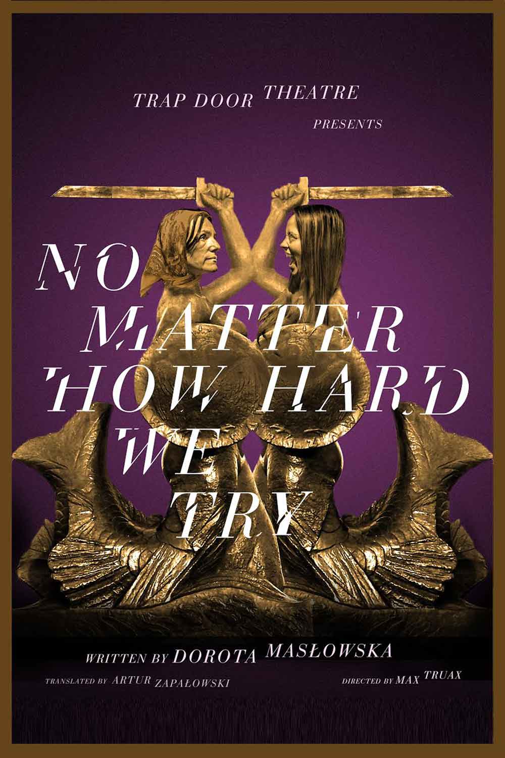 Trap Door Theatre No Matter How Hard We Try by Dorota Masłowska Poster